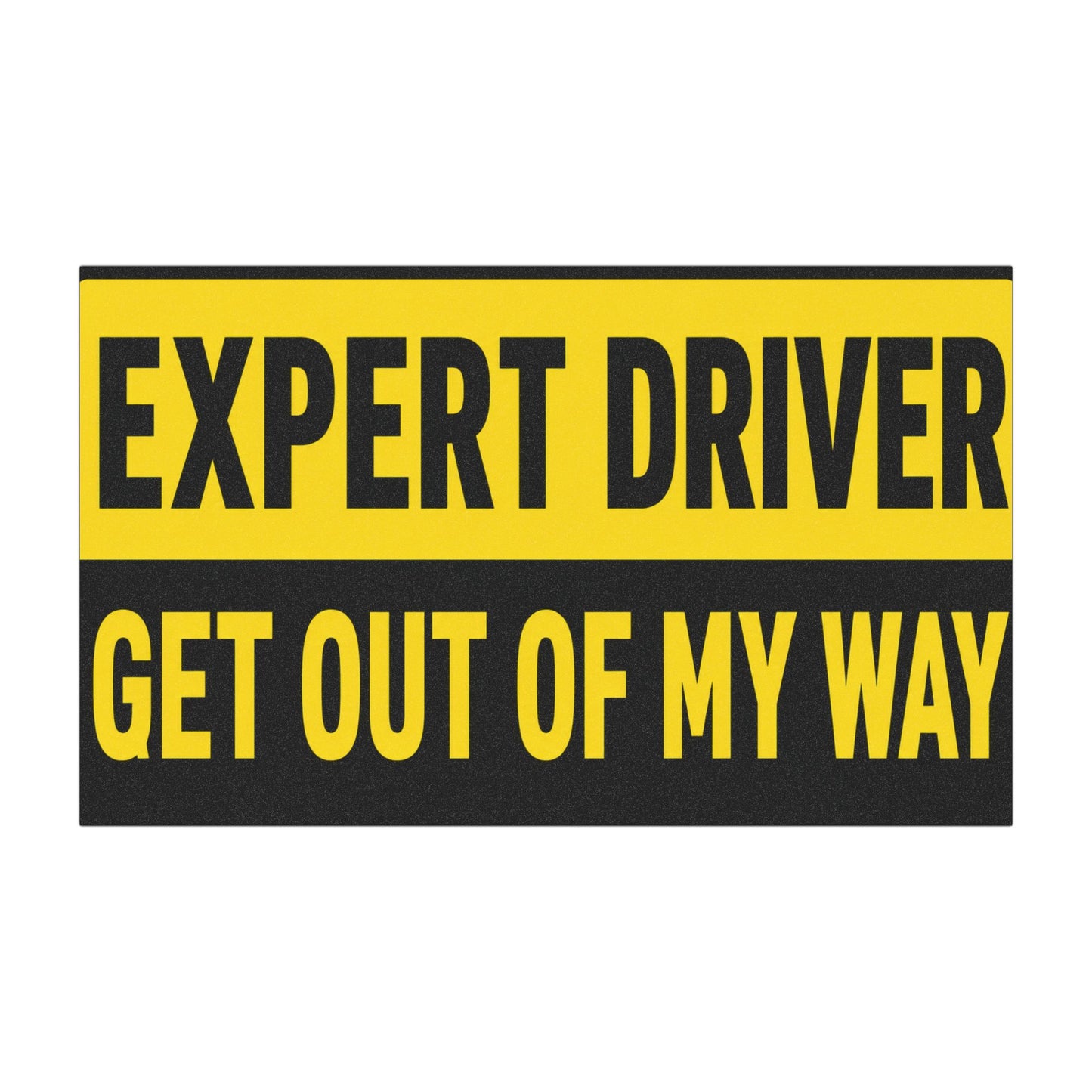EXPERT DRIVER GET OUT OF MY WAY Car Magnet